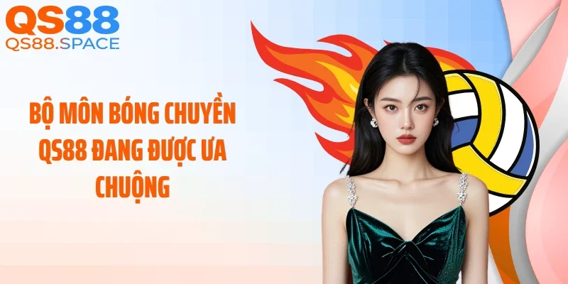 Bộ môn bóng chuyền QS88 đang được ưa chuộng