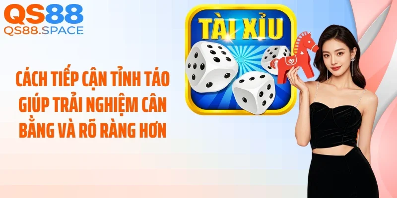 Cách tiếp cận tỉnh táo giúp trải nghiệm cân bằng và rõ ràng hơn