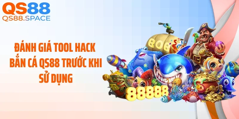 Đánh giá tool hack bắn cá QS88 trước khi sử dụng