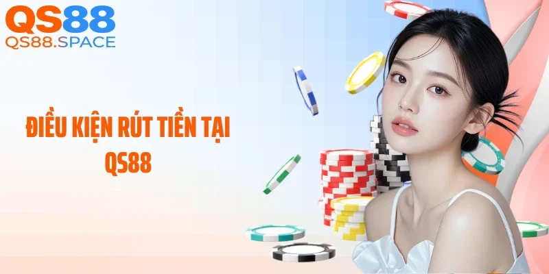 Điều kiện rút tiền tại QS88