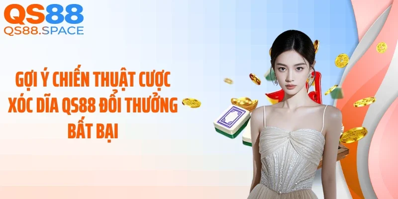 Gợi ý chiến thuật cược xóc dĩa QS88 đổi thưởng bất bại