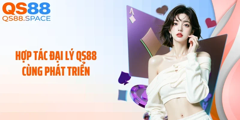 Hợp tác đại lý QS88 cùng phát triển