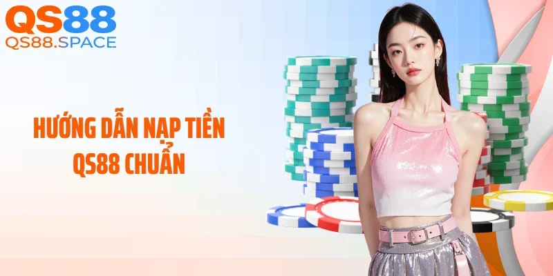 Hướng dẫn nạp tiền QS88 chuẩn