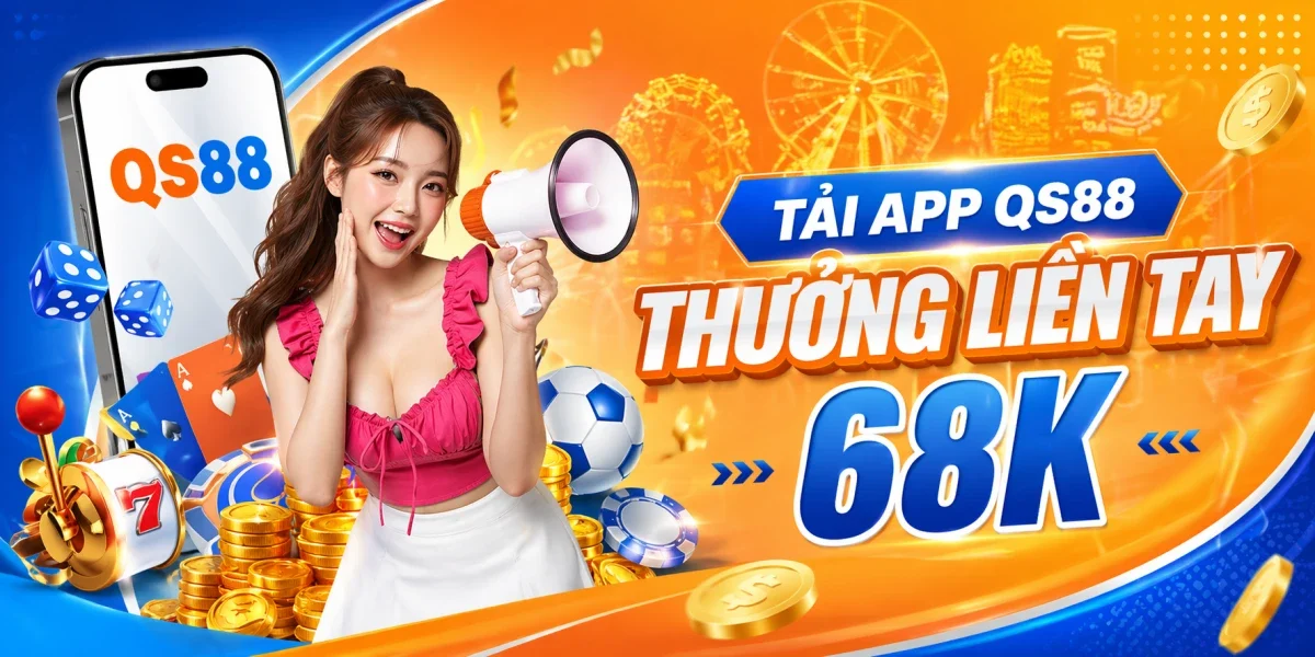 Tải app QS88 thưởng liền tay 68K