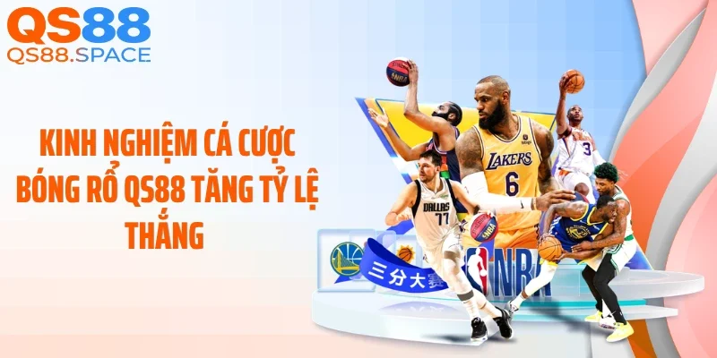 Kinh nghiệm cá cược bóng rổ QS88 tăng tỷ lệ thắng 