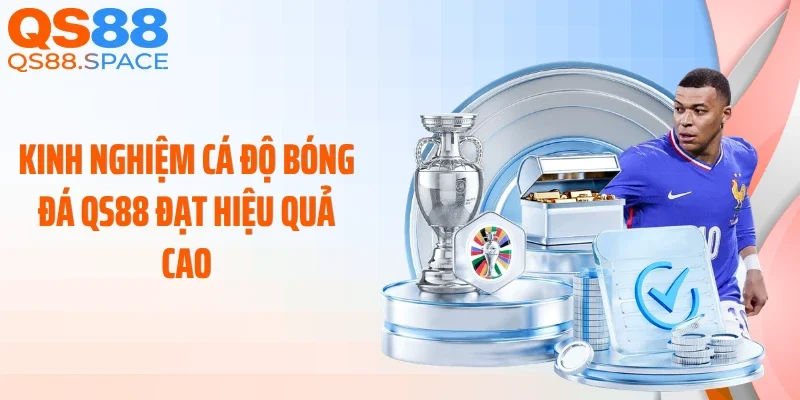 Kinh nghiệm cá độ bóng đá QS88 đạt hiệu quả cao