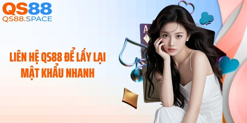 Liên hệ QS88 để lấy lại mật khẩu nhanh