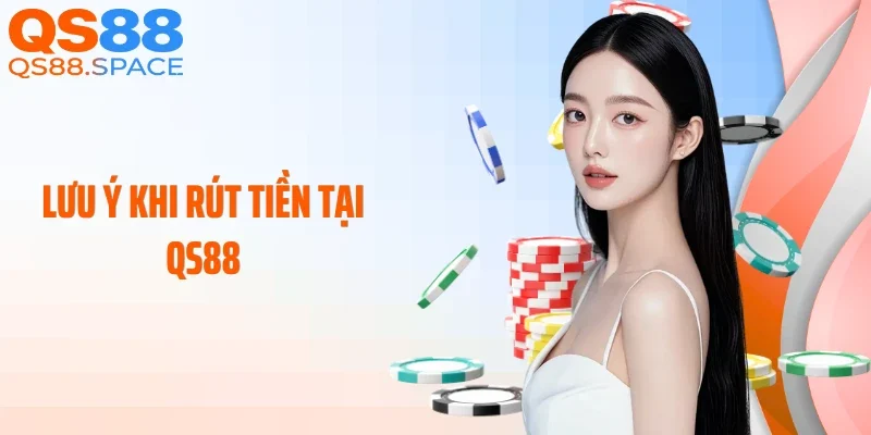 Lưu ý khi rút tiền tại QS88