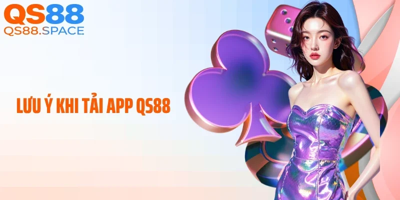 Lưu ý khi tải app QS88
