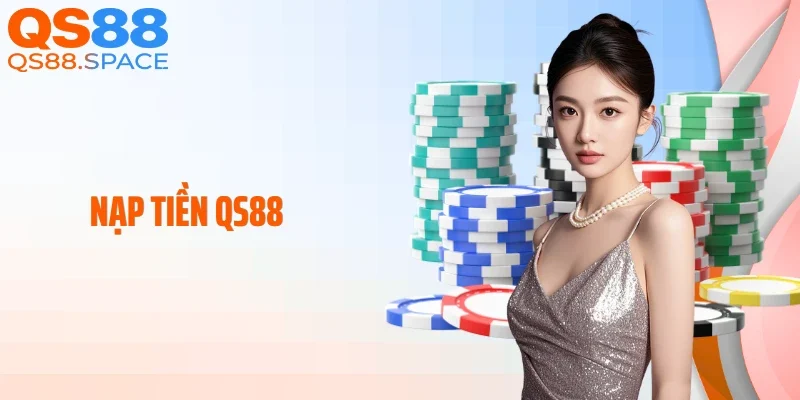Nạp Tiền QS88: Quy Trình Gửi Vốn Vào Tài Khoản Game An Toàn