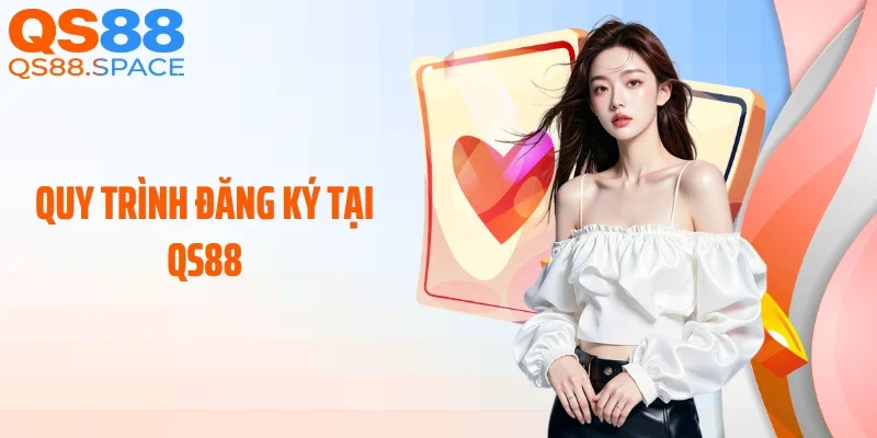 Quy trình đăng ký tại QS88