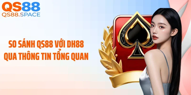 So sánh QS88 với DH88 qua thông tin tổng quan