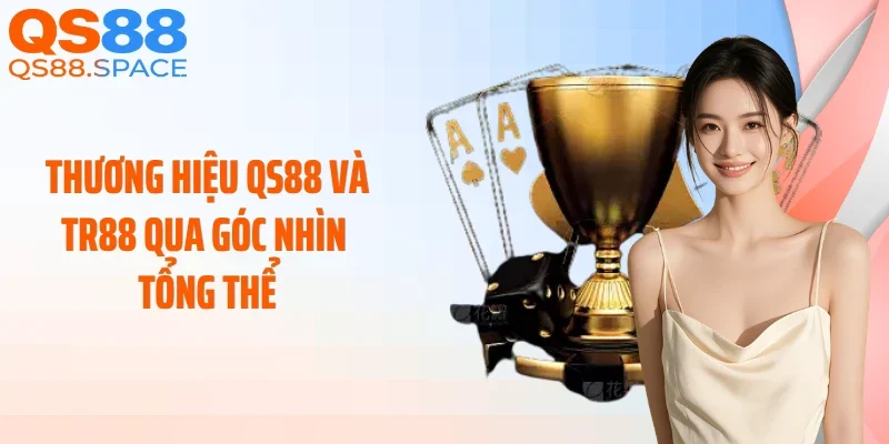 Thương hiệu QS88 và TR88 qua góc nhìn tổng thể